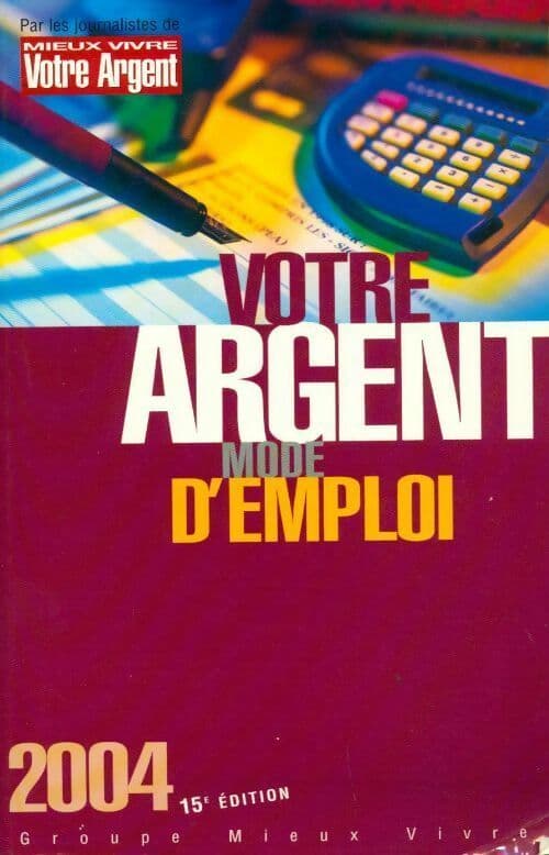 Votre argent mode d'emploi 2004 - Collectif